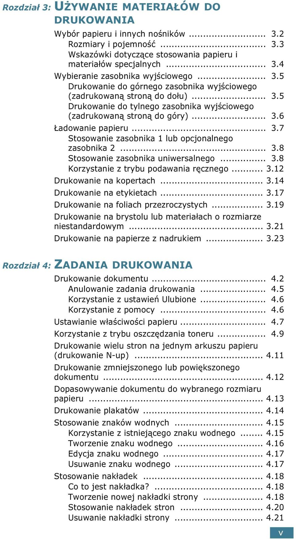 .. 3.8 Stosowanie zasobnika uniwersalnego... 3.8 Korzystanie z trybu podawania ręcznego... 3.12 Drukowanie na kopertach... 3.14 Drukowanie na etykietach... 3.17 Drukowanie na foliach przezroczystych.
