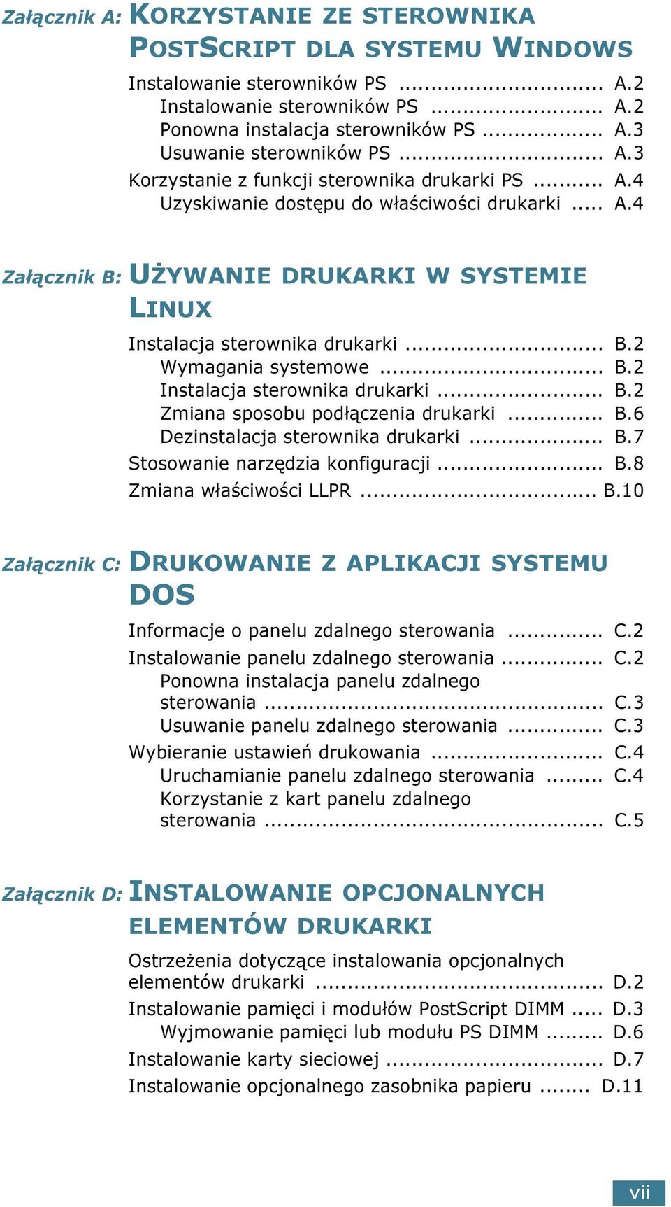 .. B.2 Instalacja sterownika drukarki... B.2 Zmiana sposobu podłączenia drukarki... B.6 Dezinstalacja sterownika drukarki... B.7 Stosowanie narzędzia konfiguracji... B.8 Zmiana właściwości LLPR... B.10 Załącznik C: DRUKOWANIE Z APLIKACJI SYSTEMU DOS Informacje o panelu zdalnego sterowania.