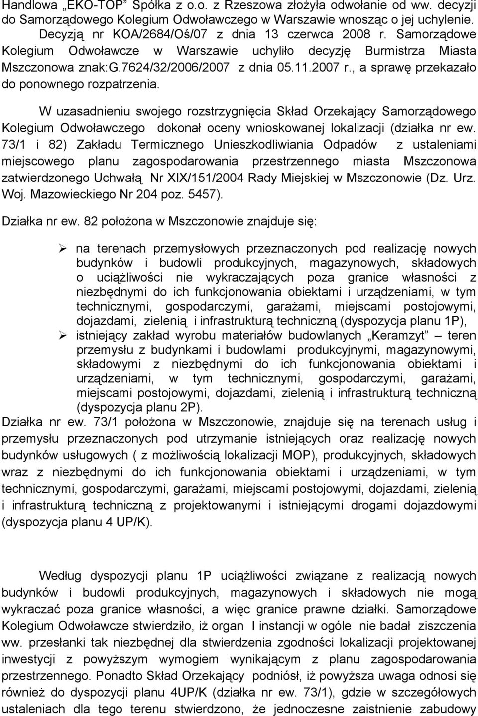 , a sprawę przekazało do ponownego rozpatrzenia. W uzasadnieniu swojego rozstrzygnięcia Skład Orzekający Samorządowego Kolegium Odwoławczego dokonał oceny wnioskowanej lokalizacji (działka nr ew.