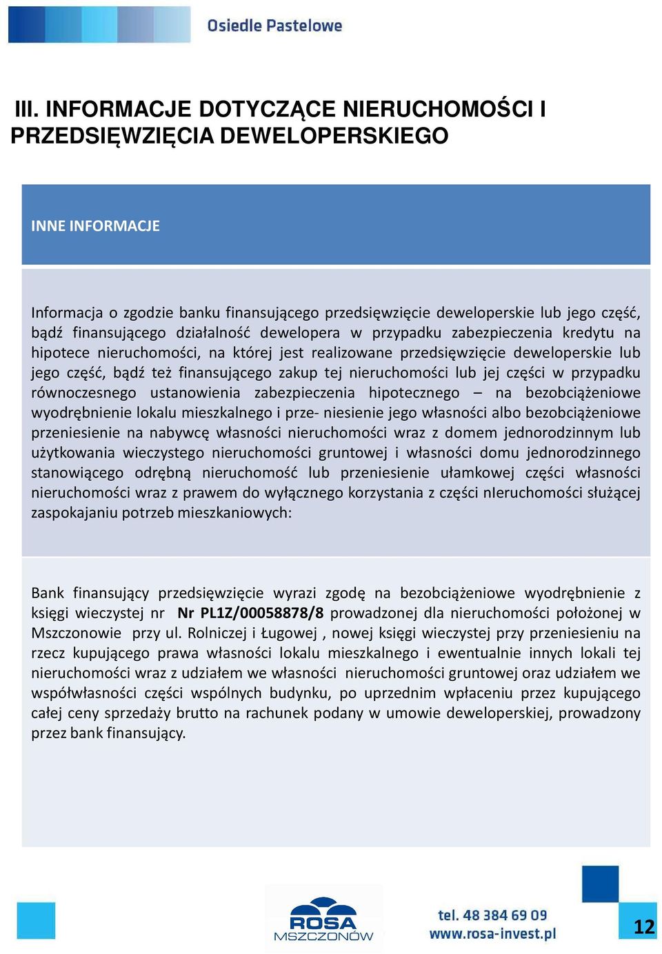 zabezpieczenia hipotecznego na bezobciążeniowe wyodrębnienie lokalu mieszkalnego i prze- niesienie jego własności albo bezobciążeniowe przeniesienie na nabywcę własności nieruchomości wraz z domem