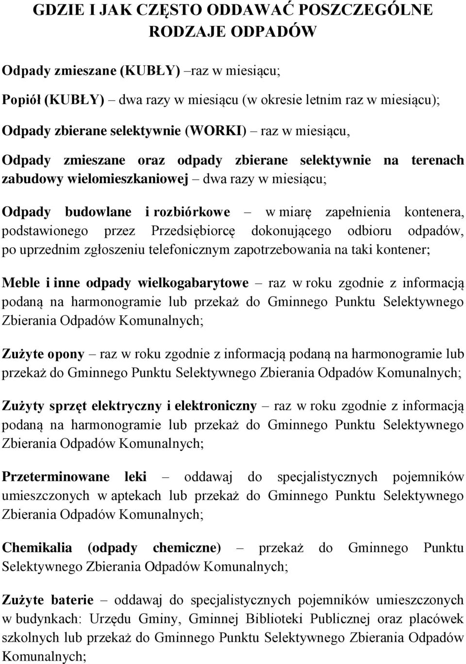 podstawionego przez Przedsiębiorcę dokonującego odbioru odpadów, po uprzednim zgłoszeniu telefonicznym zapotrzebowania na taki kontener; Meble i inne odpady wielkogabarytowe raz w roku zgodnie z