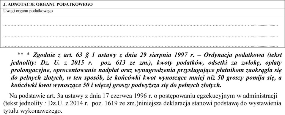 ), kwoty podatków, odsetki za zwłokę, opłaty prolongacyjne, oprocentowanie nadpłat oraz wynagrodzenia przysługujące płatnikom zaokrągla się do pełnych złotych, w ten sposób, że