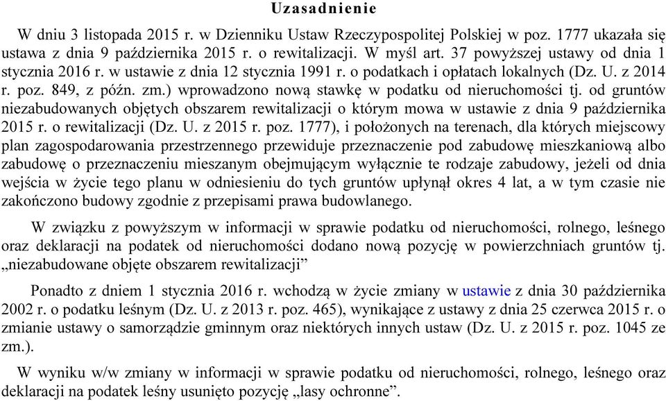 ) wprowadzono nową stawkę w podatku od nieruchomości tj. od gruntów niezabudowanych objętych obszarem rewitalizacji o którym mowa w ustawie z dnia 9 października 2015 r. o rewitalizacji (Dz. U.