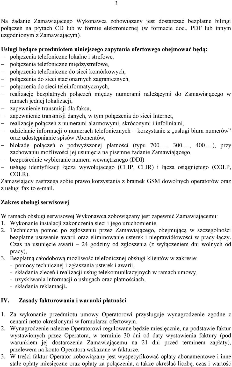 komórkowych, połączenia do sieci stacjonarnych zagranicznych, połączenia do sieci teleinformatycznych, realizację bezpłatnych połączeń między numerami należącymi do Zamawiającego w ramach jednej