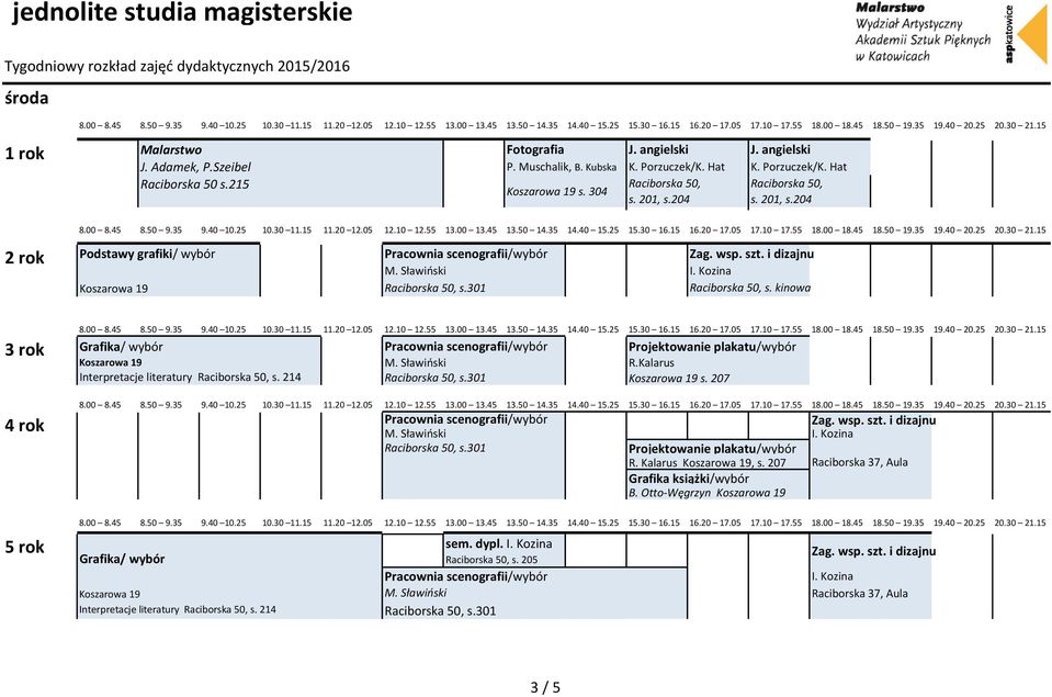 Kozina Koszarowa 19 Raciborska 50, s.301 Raciborska 50, s. kinowa Grafika/ wybór Pracownia scenografii/wybór Projektowanie plakatu/wybór Koszarowa 19 M. Sławiński R.