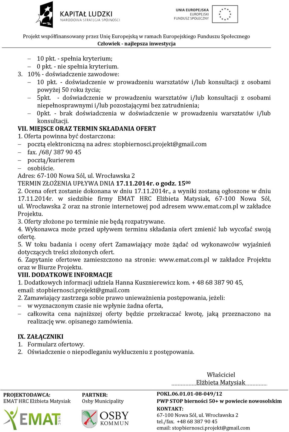 - brak doświadczenia w doświadczenie w prowadzeniu warsztatów i/lub konsultacji. VII. MIEJSCE ORAZ TERMIN SKŁADANIA OFERT 1.