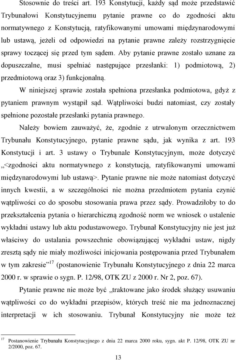 odpowiedzi na pytanie prawne zależy rozstrzygnięcie sprawy toczącej się przed tym sądem.