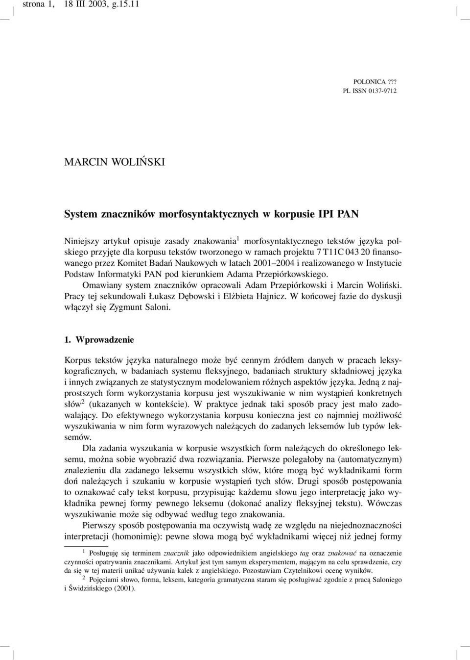 korpusu tekstów tworzonego w ramach projektu 7 T11C 043 20 finansowanego przez Komitet Badań Naukowych w latach 2001 2004 i realizowanego w Instytucie Podstaw Informatyki PAN pod kierunkiem Adama