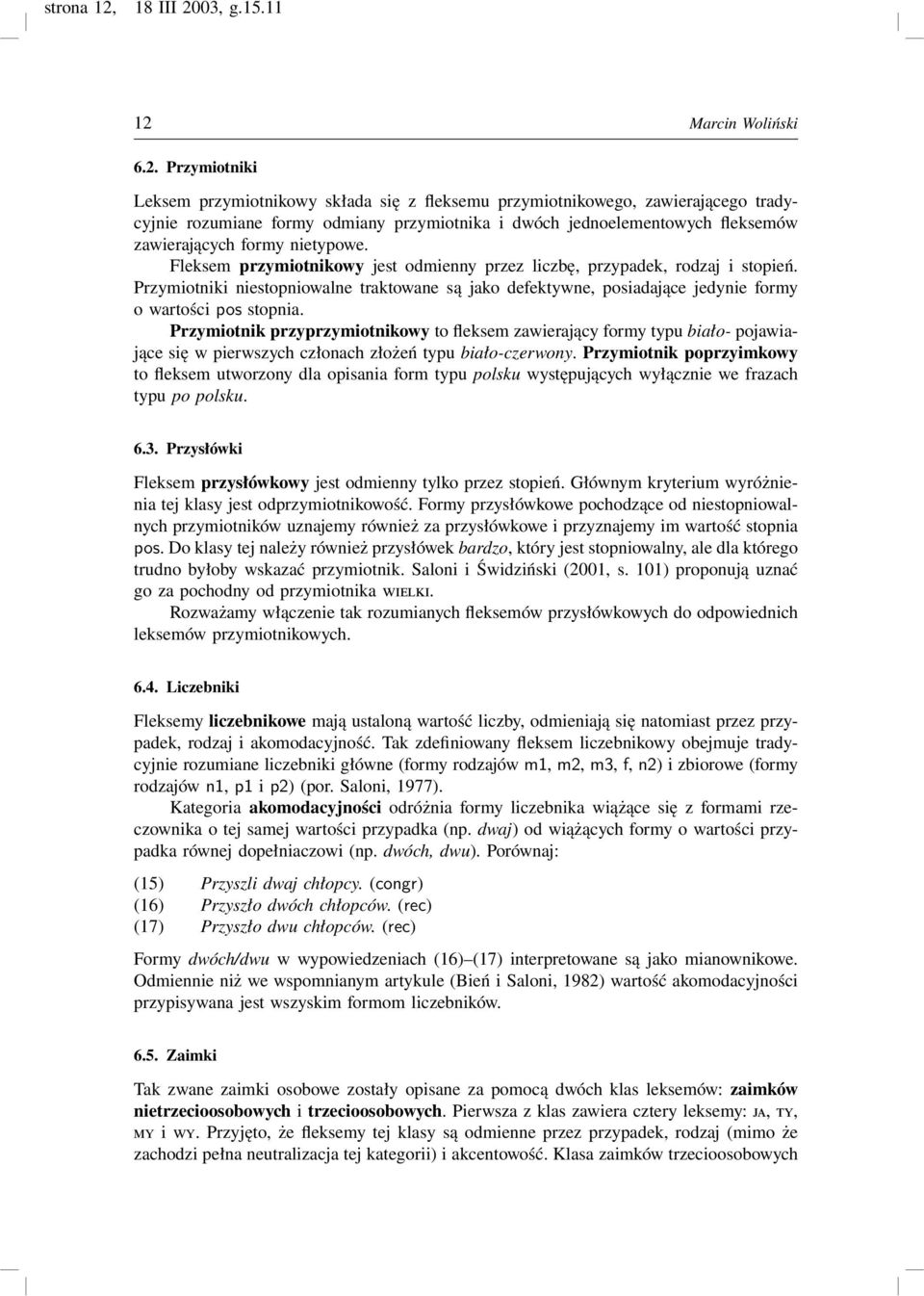 zawierających formy nietypowe. Fleksem przymiotnikowy jest odmienny przez liczbę, przypadek, rodzaj i stopień.