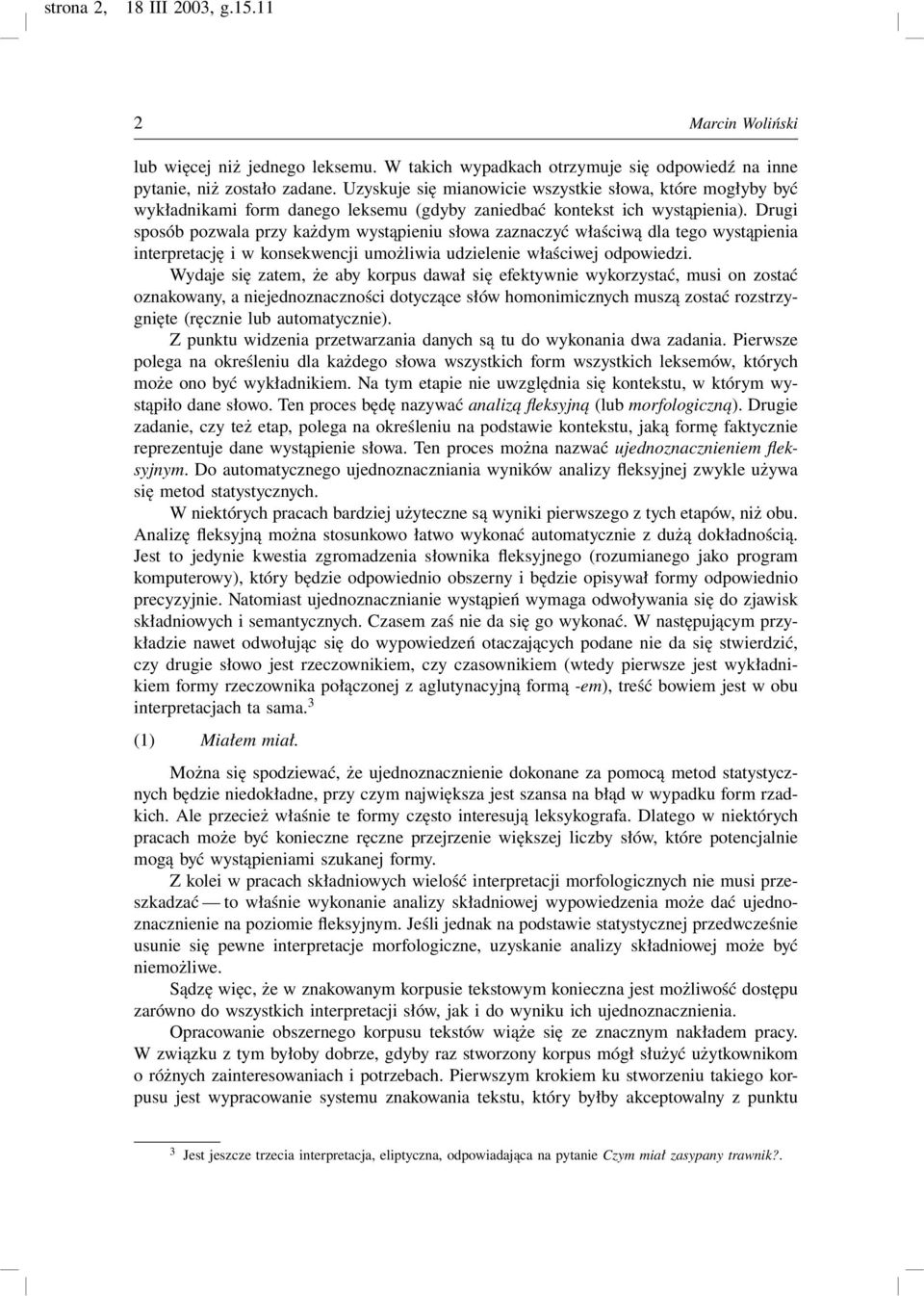 Drugi sposób pozwala przy każdym wystąpieniu słowa zaznaczyć właściwą dla tego wystąpienia interpretację i w konsekwencji umożliwia udzielenie właściwej odpowiedzi.