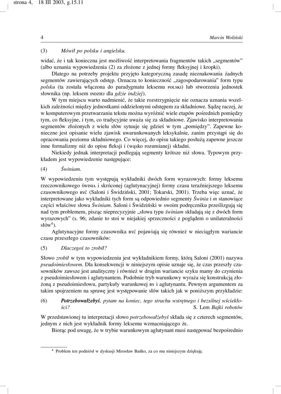 Dlatego na potrzeby projektu przyjęto kategoryczną zasadę nieznakowania żadnych segmentów zawierających odstęp.