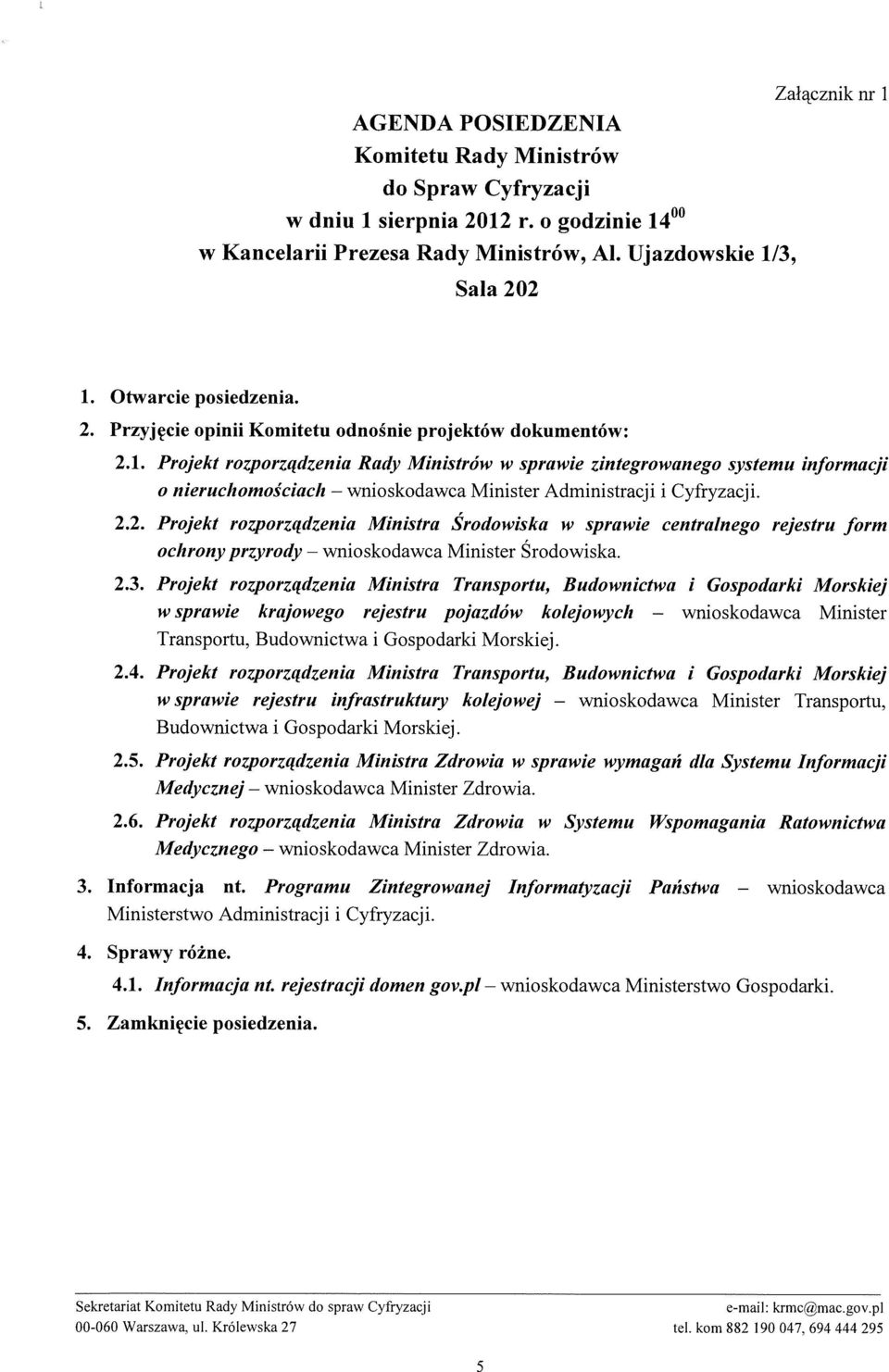 Projekt rozporządzenia Rady Ministrów w sprawie zintegrowanego systemu informacji o nieruchomościach Minister Administracji i Cyfryzacji. 2.