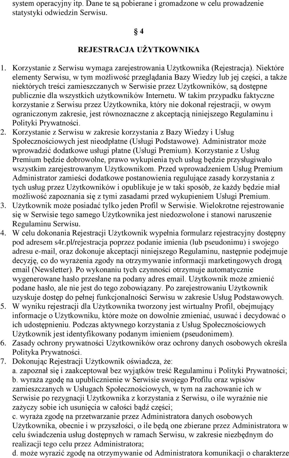 Niektóre elementy Serwisu, w tym możliwość przeglądania Bazy Wiedzy lub jej części, a także niektórych treści zamieszczanych w Serwisie przez Użytkowników, są dostępne publicznie dla wszystkich