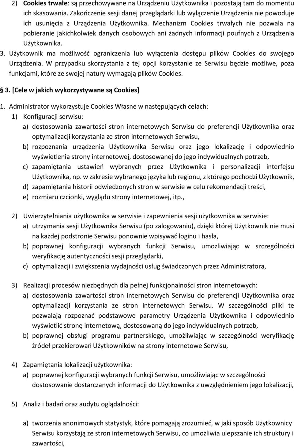 Mechanizm Cookies trwałych nie pozwala na pobieranie jakichkolwiek danych osobowych ani żadnych informacji poufnych z Urządzenia Użytkownika. 3.