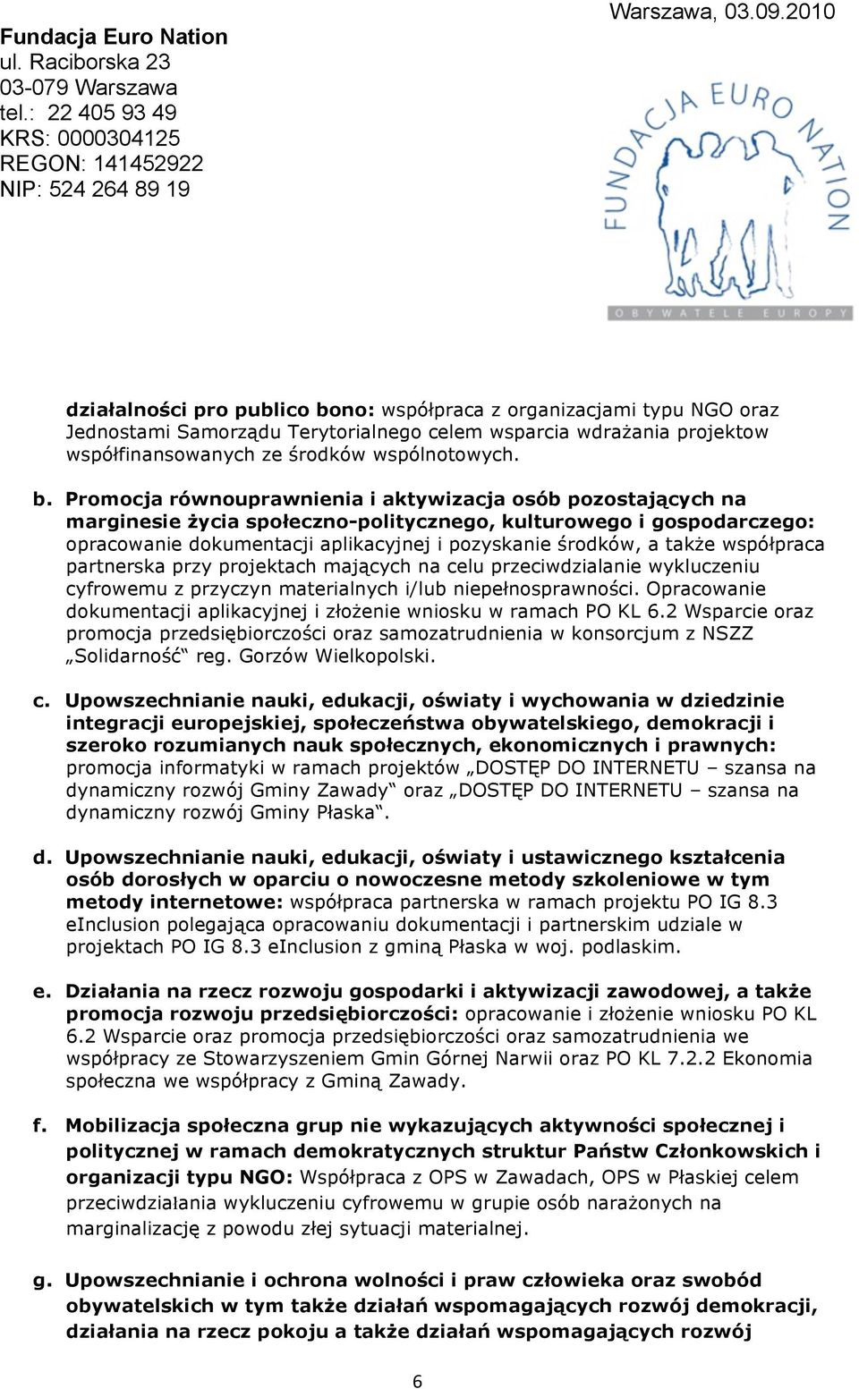 Promocja równouprawnienia i aktywizacja osób pozostających na marginesie życia społeczno-politycznego, kulturowego i gospodarczego: opracowanie dokumentacji aplikacyjnej i pozyskanie środków, a także