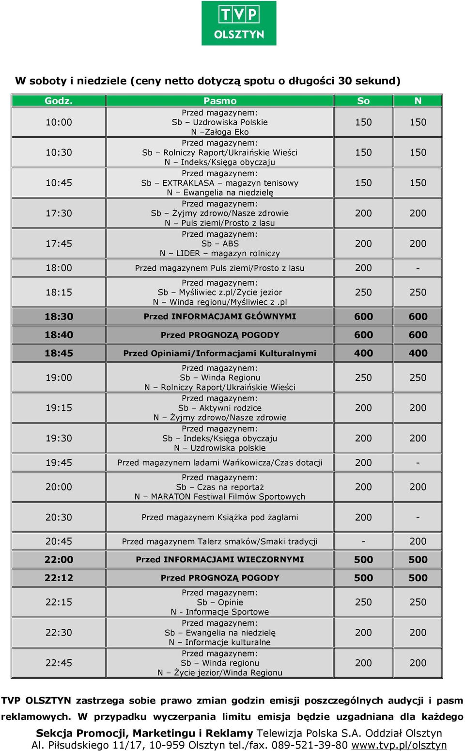 niedzielę 17:30 Sb Żyjmy zdrowo/nasze zdrowie N Puls ziemi/prosto z lasu 17:45 Sb ABS N LIDER magazyn rolniczy 18:00 Przed magazynem Puls ziemi/prosto z lasu 200-18:15 Sb Myśliwiec z.