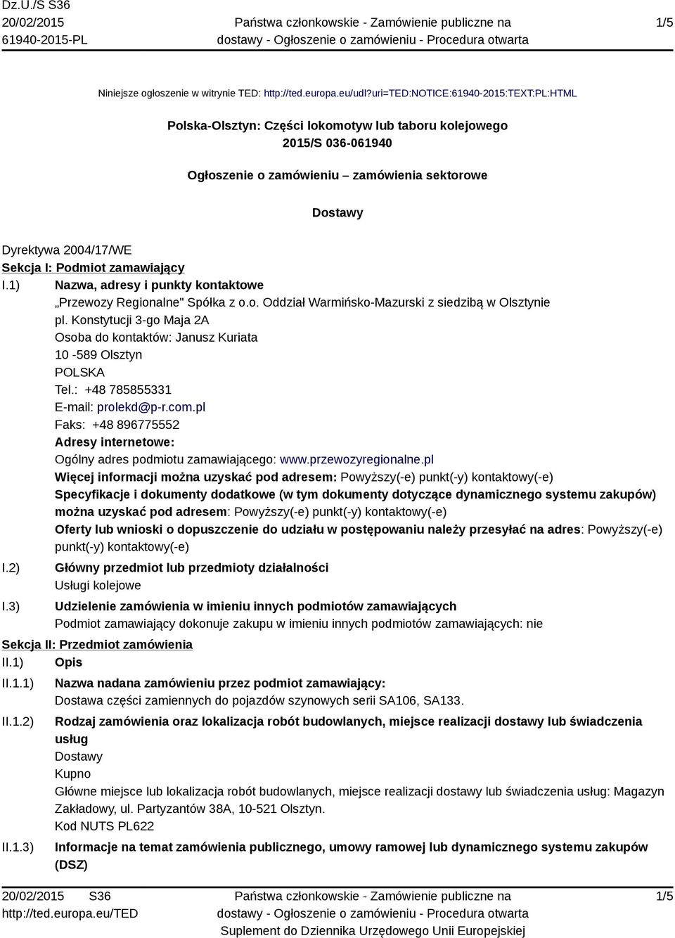 Podmiot zamawiający I.1) Nazwa, adresy i punkty kontaktowe Przewozy Regionalne" Spółka z o.o. Oddział Warmińsko-Mazurski z siedzibą w Olsztynie pl.
