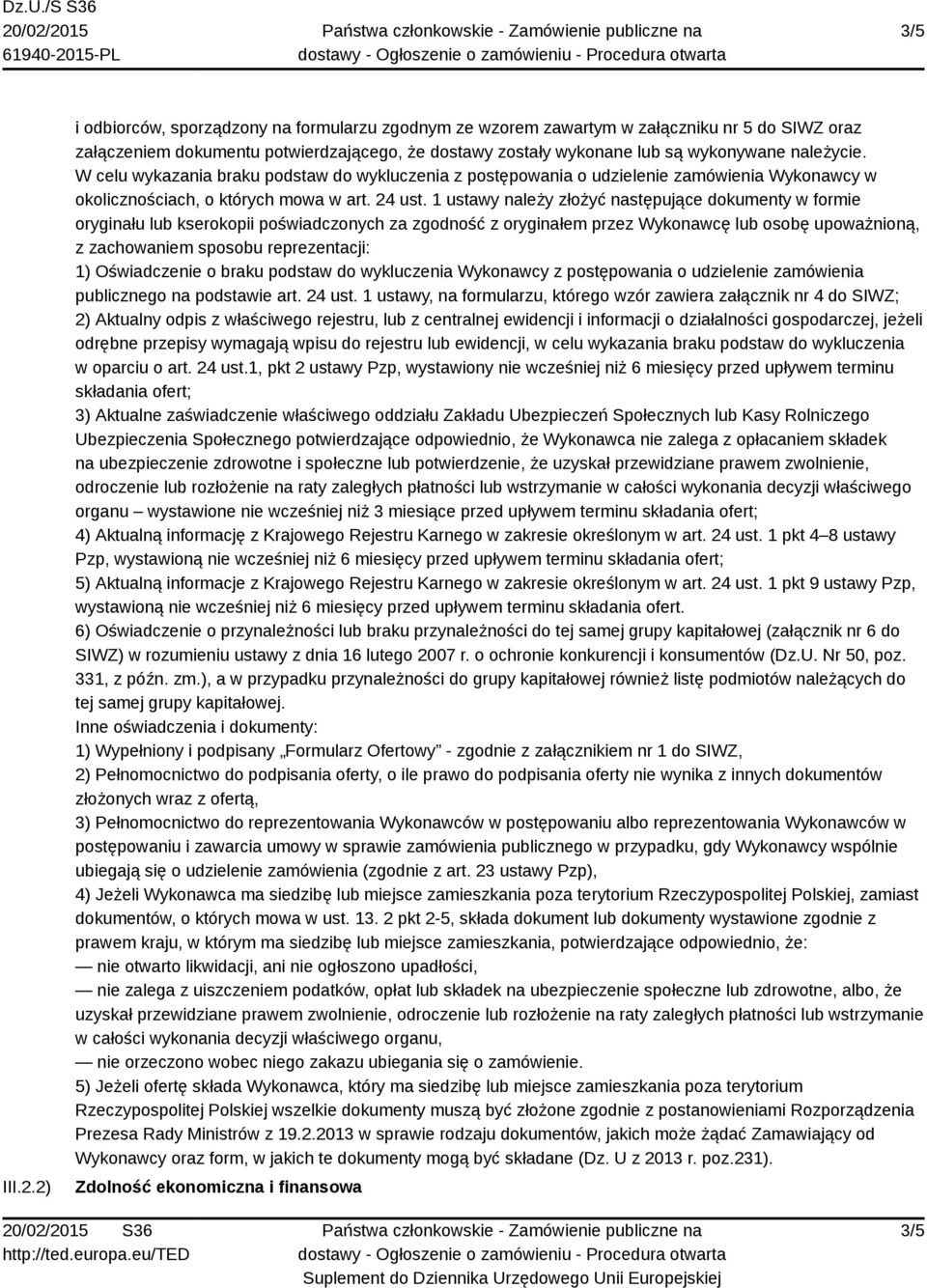 W celu wykazania braku podstaw do wykluczenia z postępowania o udzielenie zamówienia Wykonawcy w okolicznościach, o których mowa w art. 24 ust.