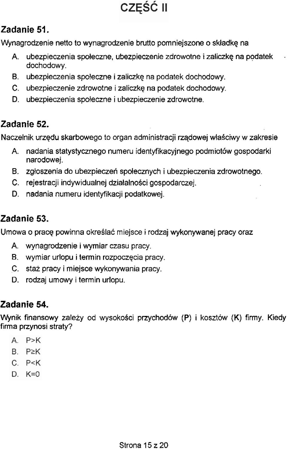 Naczelnik urzqdu skarbowego to organ administracji rzqdowej wlasc.kvy w zakresie A. nadania statystycznego numeru identyfikacyjnego podmiotow gospodarki narodowej. B.