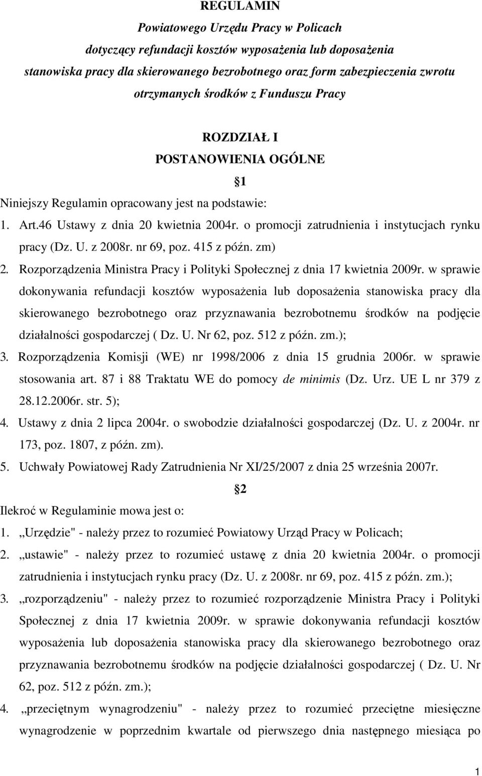 o promocji zatrudnienia i instytucjach rynku pracy (Dz. U. z 2008r. nr 69, poz. 415 z późn. zm) 2. Rozporządzenia Ministra Pracy i Polityki Społecznej z dnia 17 kwietnia 2009r.