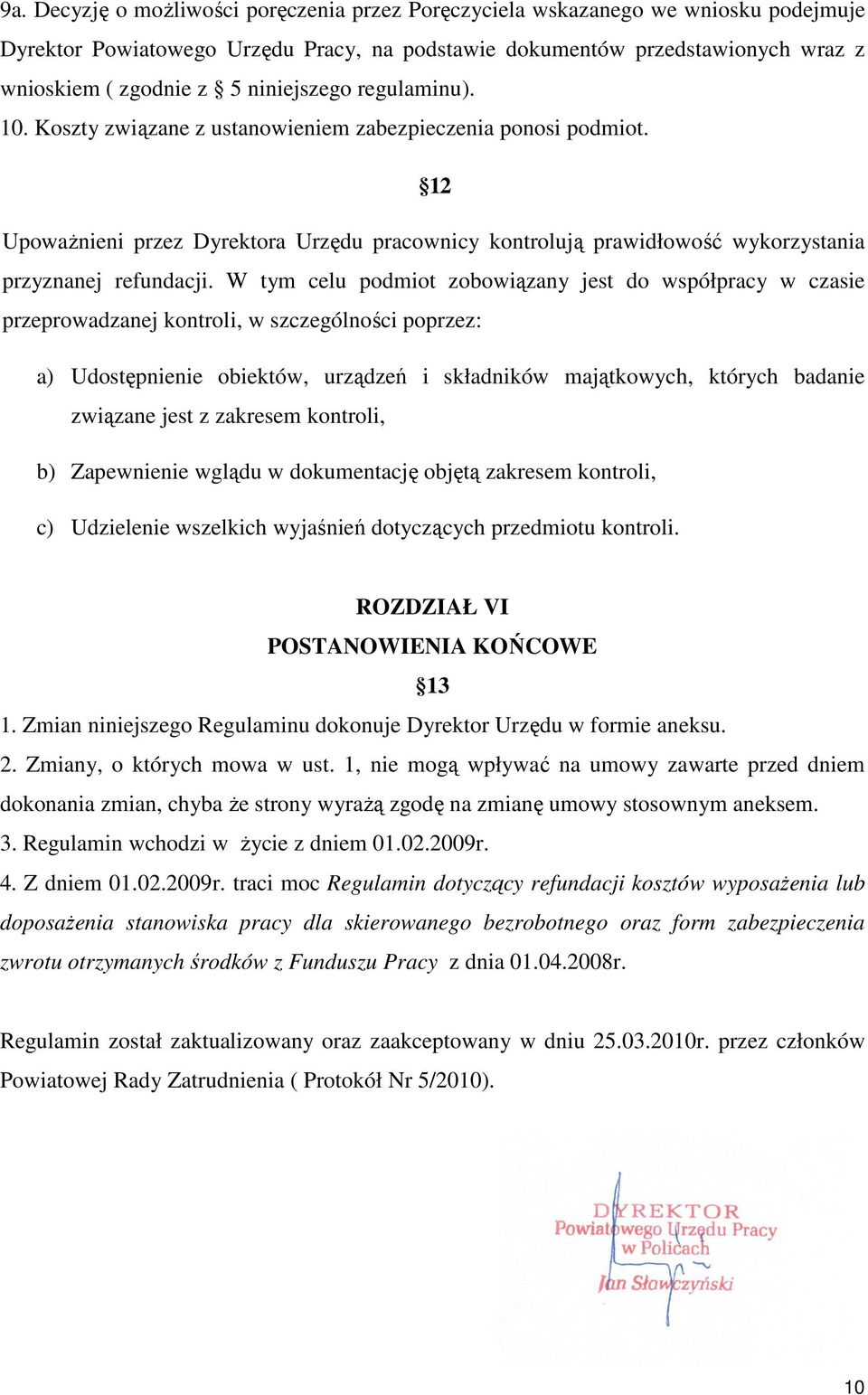 12 UpowaŜnieni przez Dyrektora Urzędu pracownicy kontrolują prawidłowość wykorzystania przyznanej refundacji.