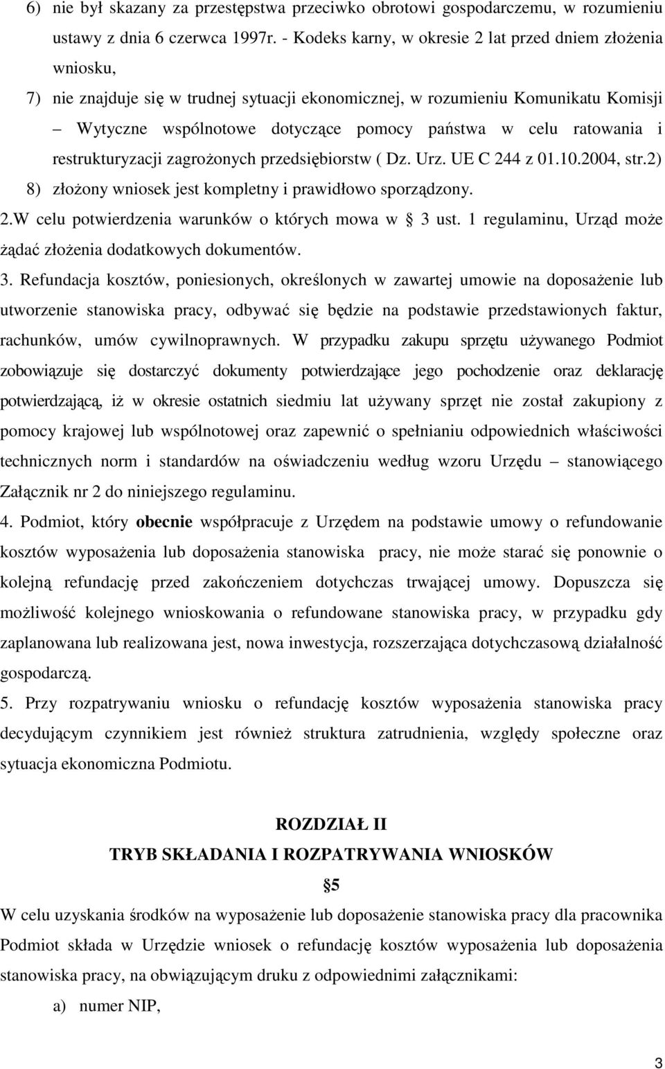 ratowania i restrukturyzacji zagroŝonych przedsiębiorstw ( Dz. Urz. UE C 244 z 01.10.2004, str.2) 8) złoŝony wniosek jest kompletny i prawidłowo sporządzony. 2.W celu potwierdzenia warunków o których mowa w 3 ust.