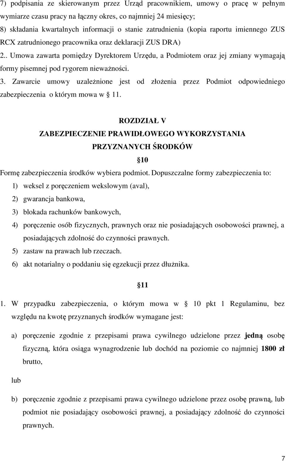 . Umowa zawarta pomiędzy Dyrektorem Urzędu, a Podmiotem oraz jej zmiany wymagają formy pisemnej pod rygorem niewaŝności. 3.