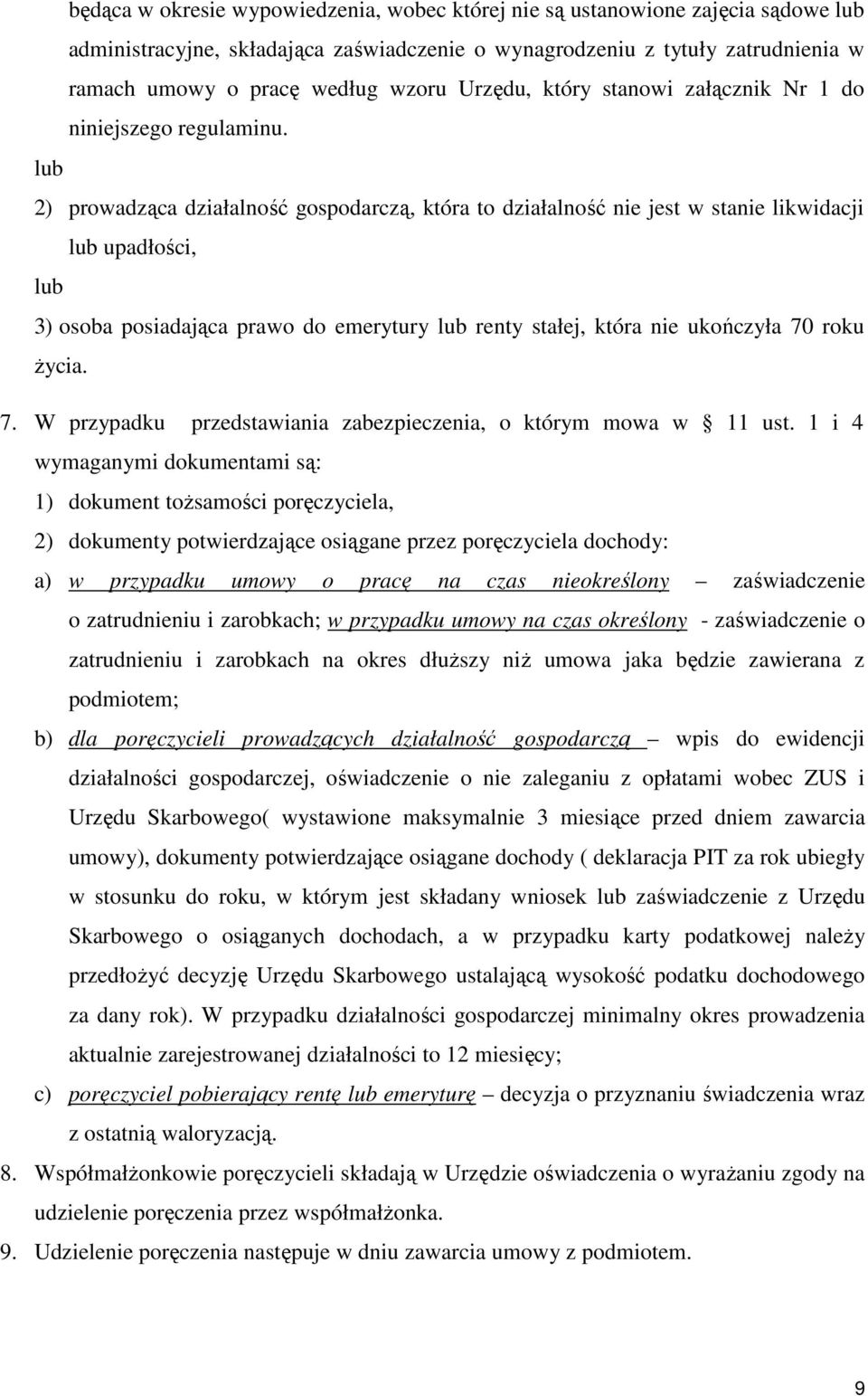 lub 2) prowadząca działalność gospodarczą, która to działalność nie jest w stanie likwidacji lub upadłości, lub 3) osoba posiadająca prawo do emerytury lub renty stałej, która nie ukończyła 70 roku