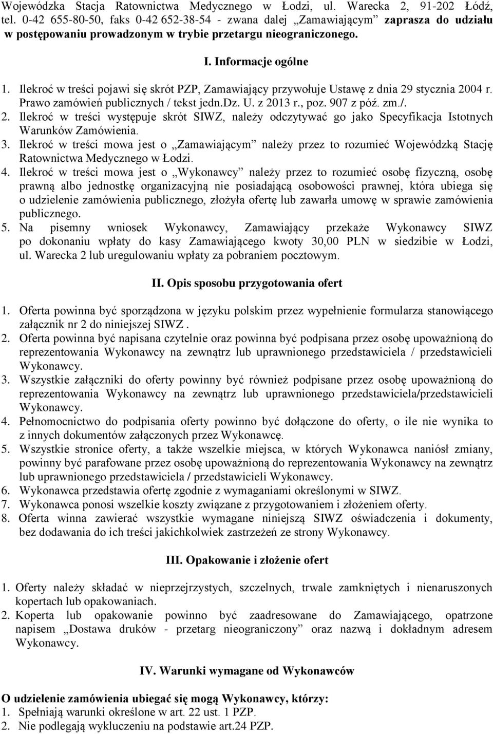 Ilekroć w treści pojawi się skrót PZP, Zamawiający przywołuje Ustawę z dnia 29 stycznia 2004 r. Prawo zamówień publicznych / tekst jedn.dz. U. z 2013 r., poz. 907 z póź. zm./. 2. Ilekroć w treści występuje skrót SIWZ, należy odczytywać go jako Specyfikacja Istotnych Warunków Zamówienia.