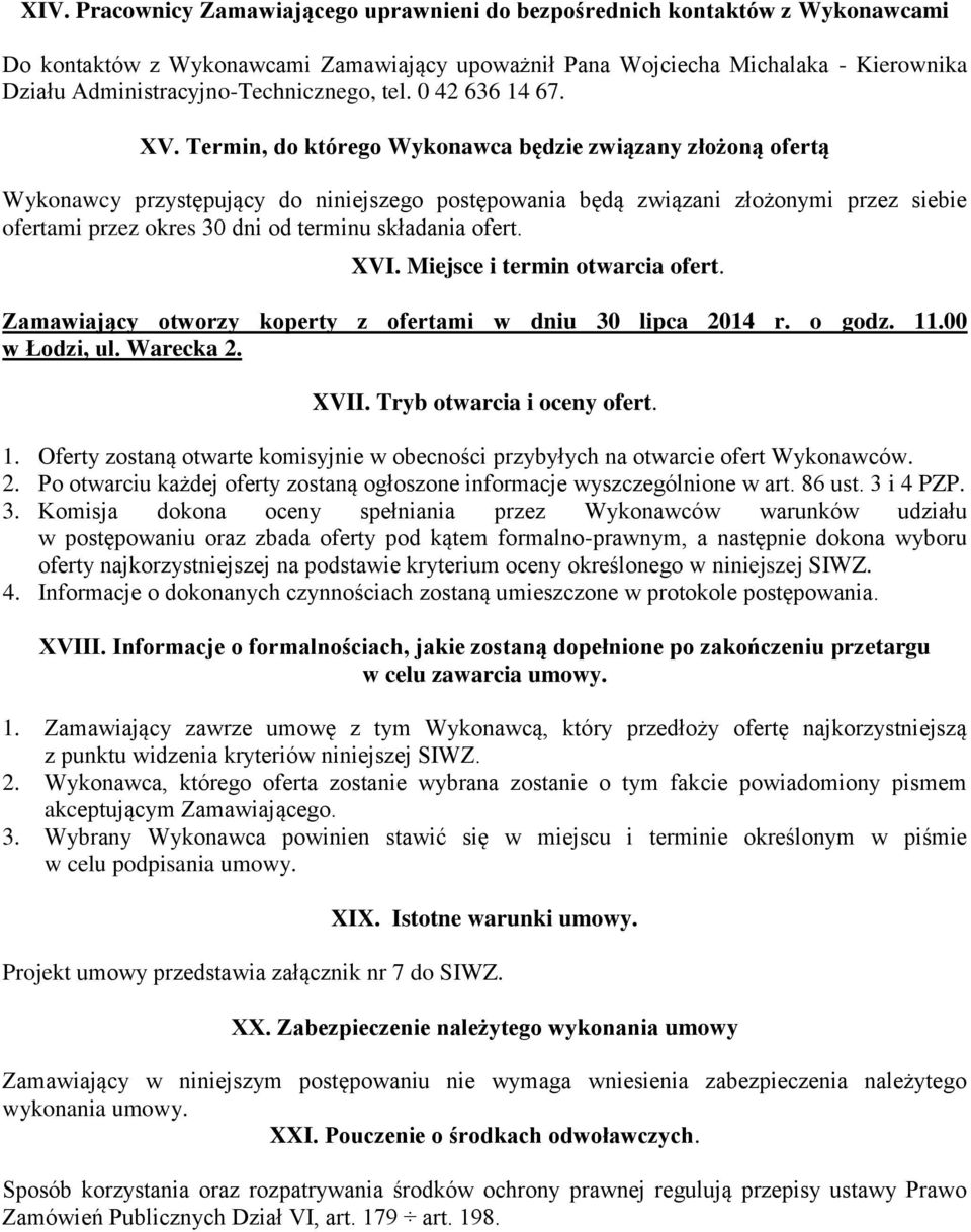 Termin, do którego Wykonawca będzie związany złożoną ofertą Wykonawcy przystępujący do niniejszego postępowania będą związani złożonymi przez siebie ofertami przez okres 30 dni od terminu składania