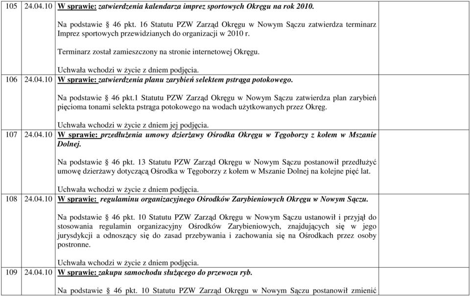 10 W sprawie: zatwierdzenia planu zarybie selektem pstrga potokowego. Na podstawie 46 pkt.