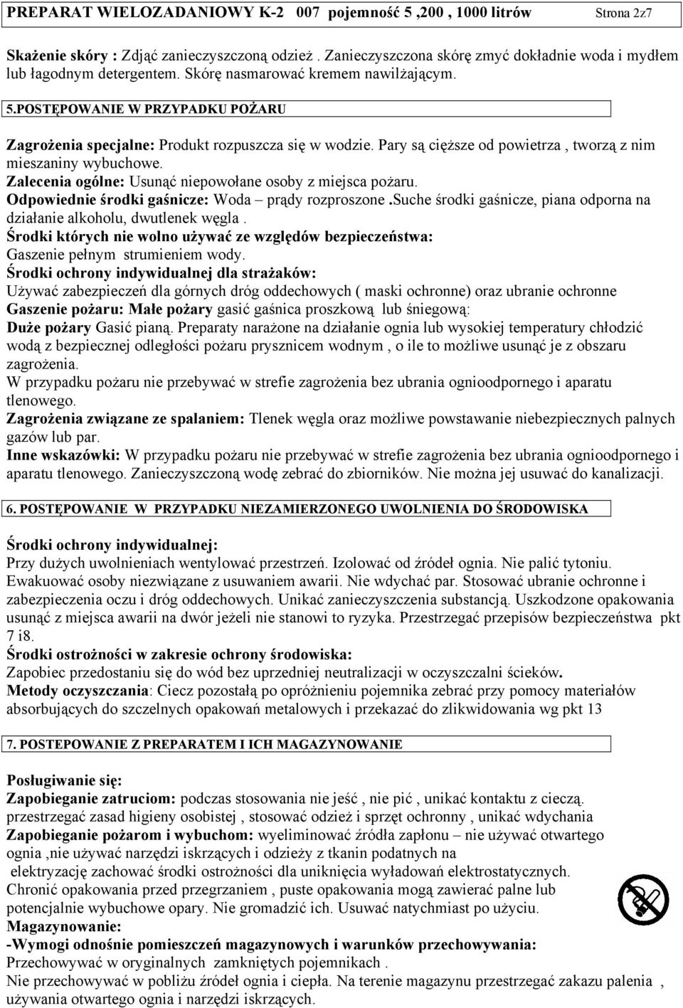 Zalecenia ogólne: Usunąć niepowołane osoby z miejsca pożaru. Odpowiednie środki gaśnicze: Woda prądy rozproszone.suche środki gaśnicze, piana odporna na działanie alkoholu, dwutlenek węgla.