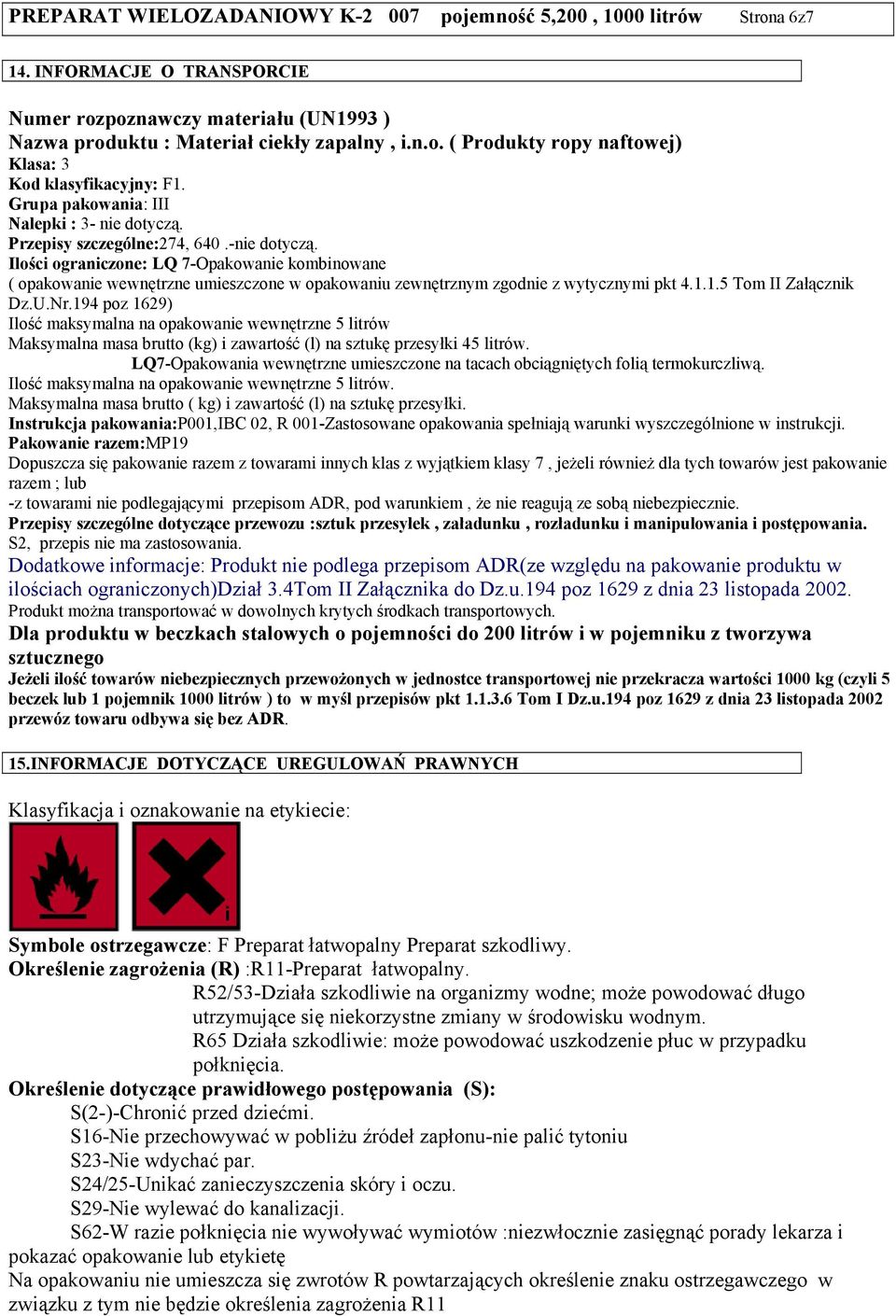 Ilości ograniczone: LQ 7-Opakowanie kombinowane ( opakowanie wewnętrzne umieszczone w opakowaniu zewnętrznym zgodnie z wytycznymi pkt 4.1.1.5 Tom II Załącznik Dz.U.Nr.