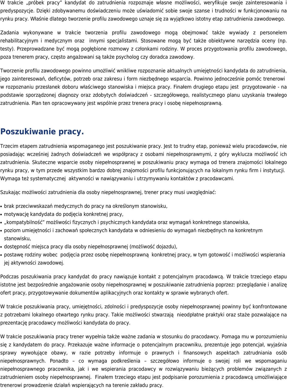 Właśnie dlatego tworzenie profilu zawodowego uznaje się za wyjątkowo istotny etap zatrudnienia zawodowego.