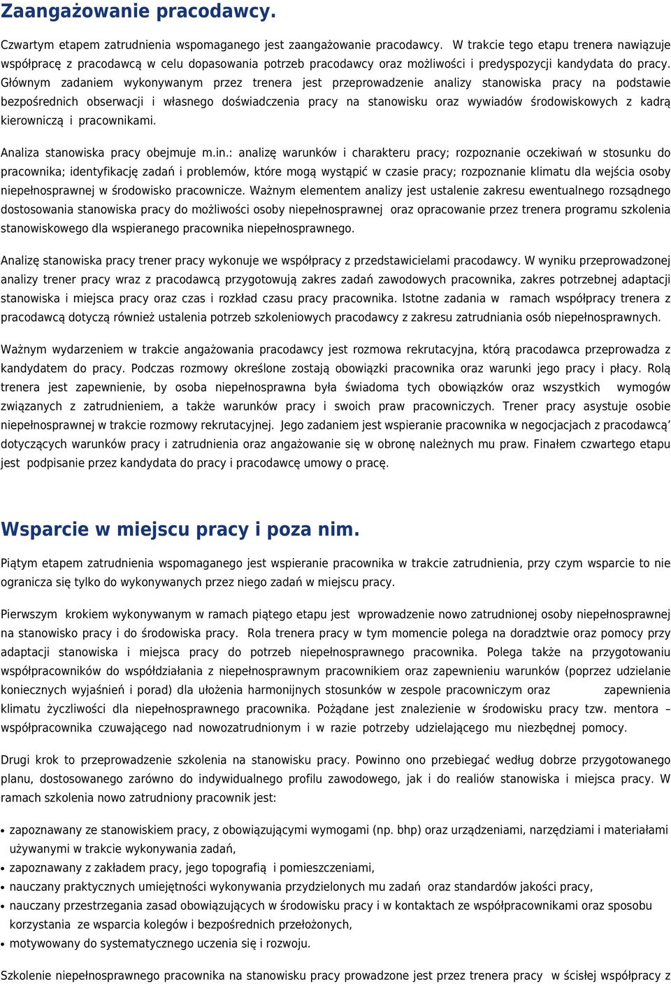 Głównym zadaniem wykonywanym przez trenera jest przeprowadzenie analizy stanowiska pracy na podstawie bezpośrednich obserwacji i własnego doświadczenia pracy na stanowisku oraz wywiadów