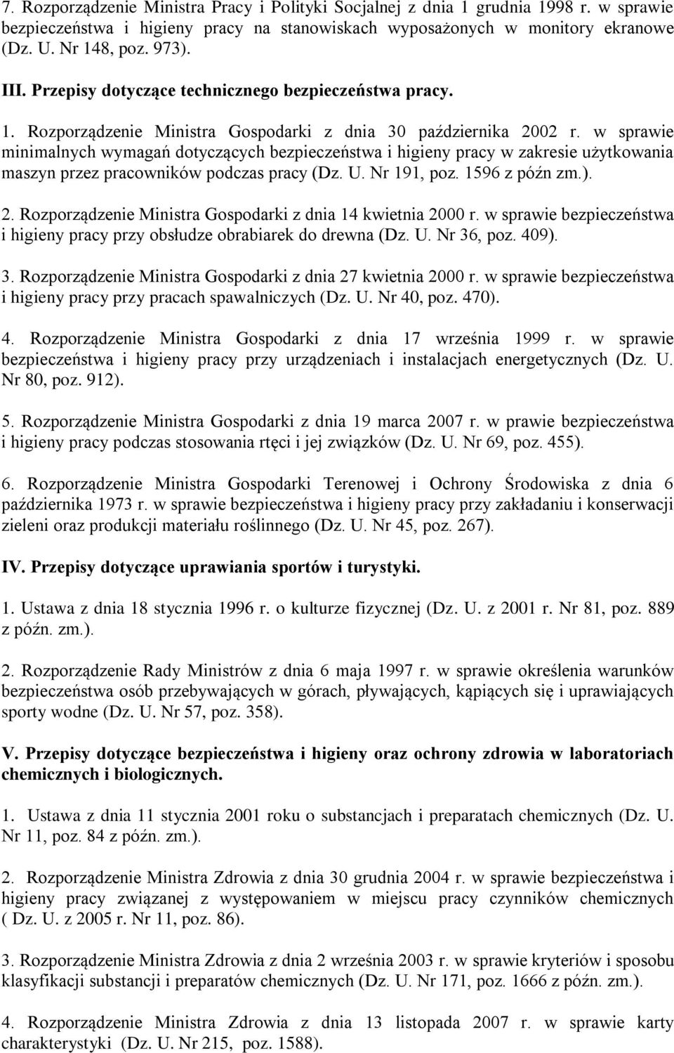 w sprawie minimalnych wymagań dotyczących bezpieczeństwa i higieny pracy w zakresie użytkowania maszyn przez pracowników podczas pracy (Dz. U. Nr 191, poz. 1596 z późn zm.). 2.