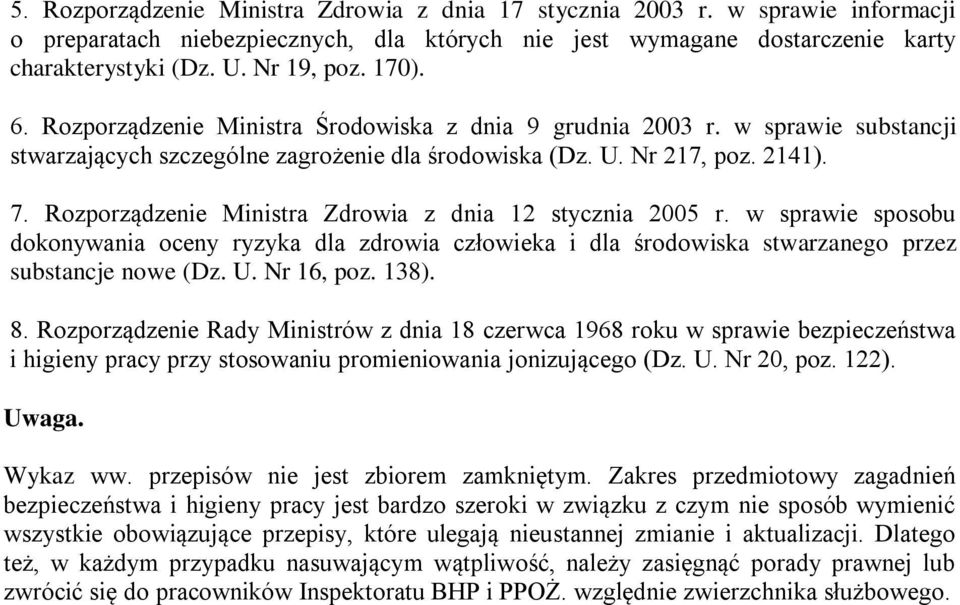 Rozporządzenie Ministra Zdrowia z dnia 12 stycznia 2005 r. w sprawie sposobu dokonywania oceny ryzyka dla zdrowia człowieka i dla środowiska stwarzanego przez substancje nowe (Dz. U. Nr 16, poz. 138).