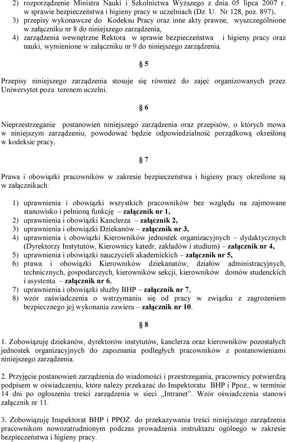 pracy oraz nauki, wymienione w załączniku nr 9 do niniejszego zarządzenia. 5 Przepisy niniejszego zarządzenia stosuje się również do zajęć organizowanych przez Uniwersytet poza terenem uczelni.