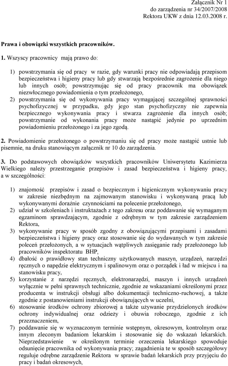 Wszyscy pracownicy mają prawo do: 1) powstrzymania się od pracy w razie, gdy warunki pracy nie odpowiadają przepisom bezpieczeństwa i higieny pracy lub gdy stwarzają bezpośrednie zagrożenie dla niego