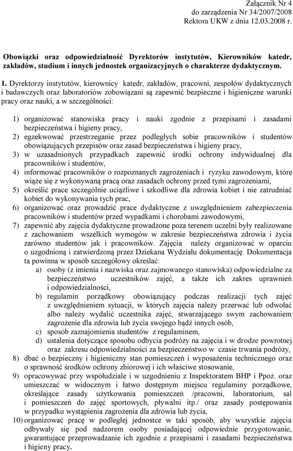 Dyrektorzy instytutów, kierownicy katedr, zakładów, pracowni, zespołów dydaktycznych i badawczych oraz laboratoriów zobowiązani są zapewnić bezpieczne i higieniczne warunki pracy oraz nauki, a w