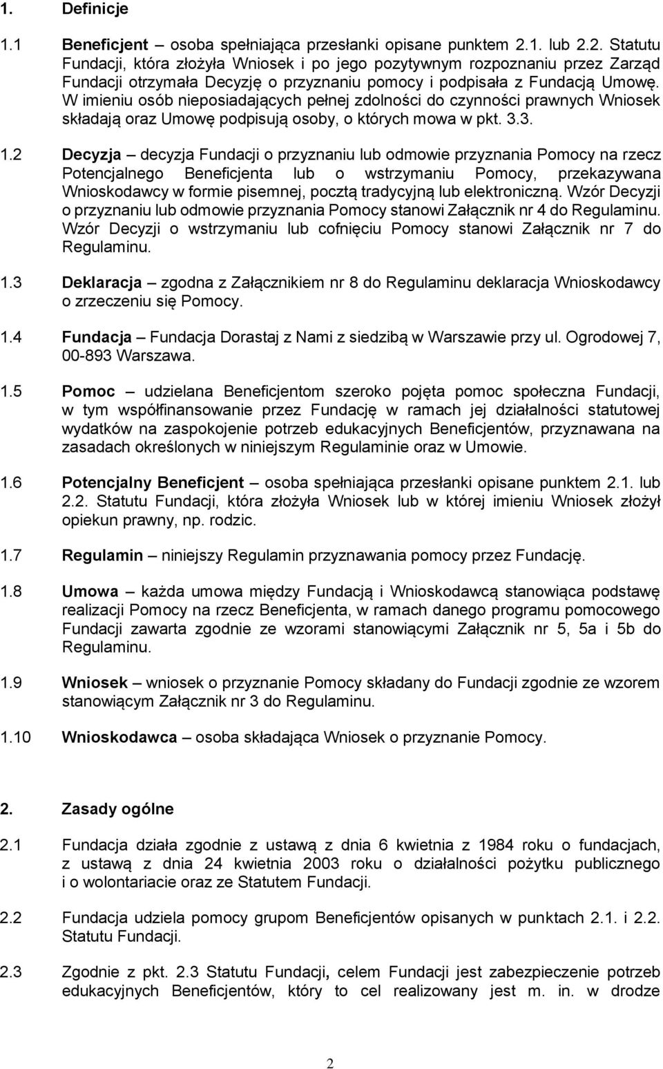 W imieniu osób nieposiadających pełnej zdolności do czynności prawnych Wniosek składają oraz Umowę podpisują osoby, o których mowa w pkt. 3.3. 1.