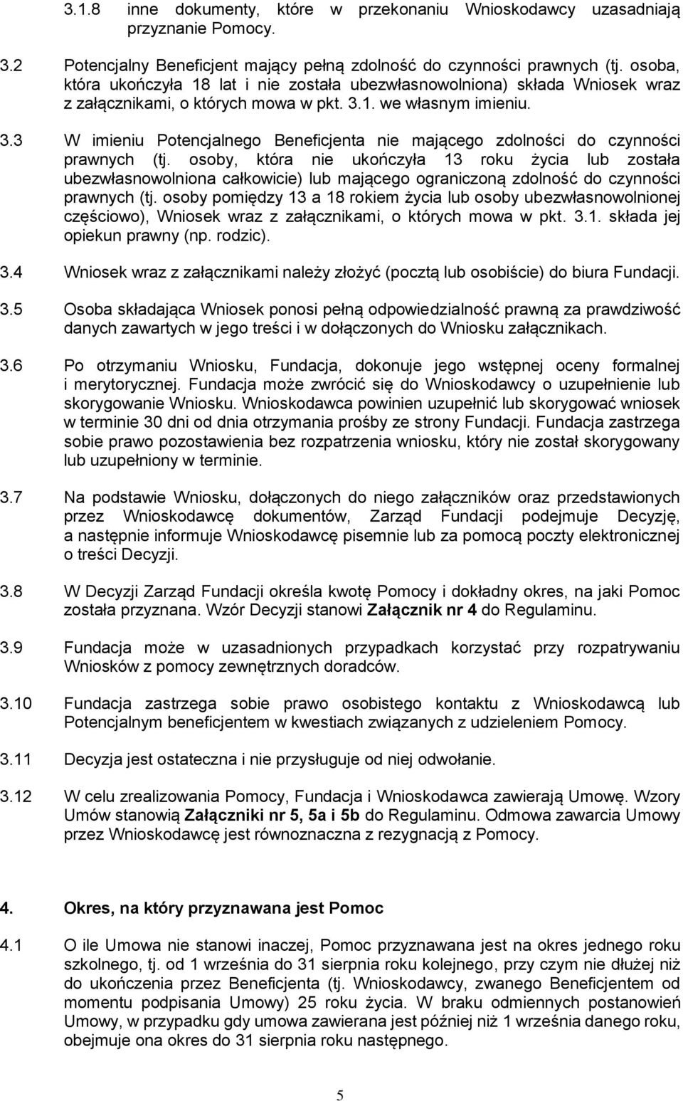 1. we własnym imieniu. 3.3 W imieniu Potencjalnego Beneficjenta nie mającego zdolności do czynności prawnych (tj.