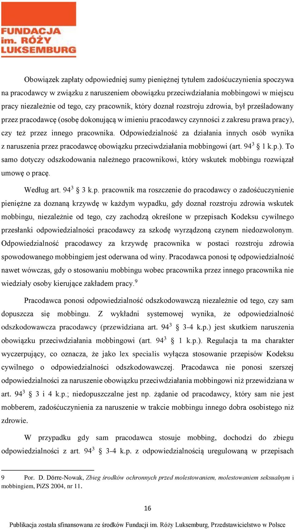 Odpowiedzialność za działania innych osób wynika z naruszenia przez pracodawcę obowiązku przeciwdziałania mobbingowi (art. 94 3 1 k.p.).