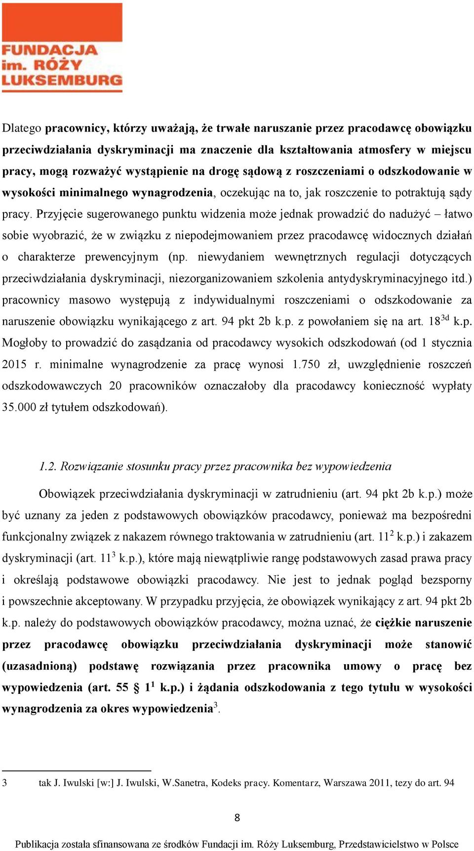 Przyjęcie sugerowanego punktu widzenia może jednak prowadzić do nadużyć łatwo sobie wyobrazić, że w związku z niepodejmowaniem przez pracodawcę widocznych działań o charakterze prewencyjnym (np.