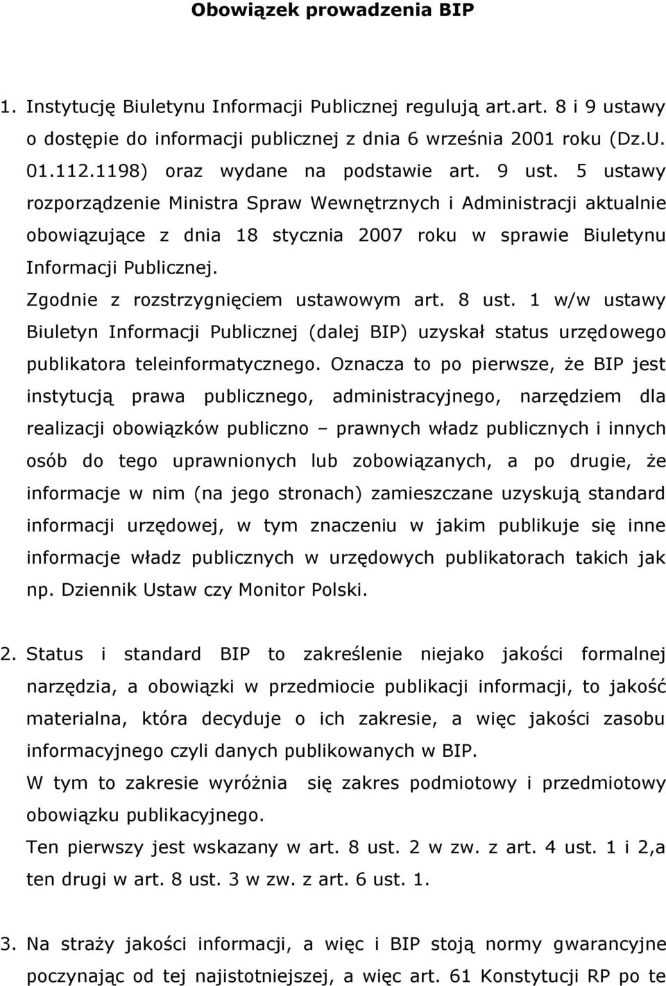 5 ustawy rozporządzenie Ministra Spraw Wewnętrznych i Administracji aktualnie obowiązujące z dnia 18 stycznia 2007 roku w sprawie Biuletynu Informacji Publicznej.