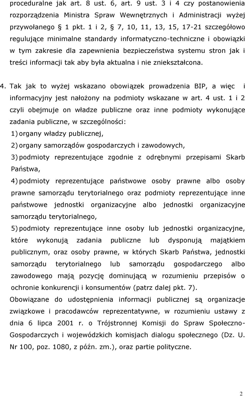 aby była aktualna i nie zniekształcona. 4. Tak jak to wyżej wskazano obowiązek prowadzenia BIP, a więc i informacyjny jest nałożony na podmioty wskazane w art. 4 ust.