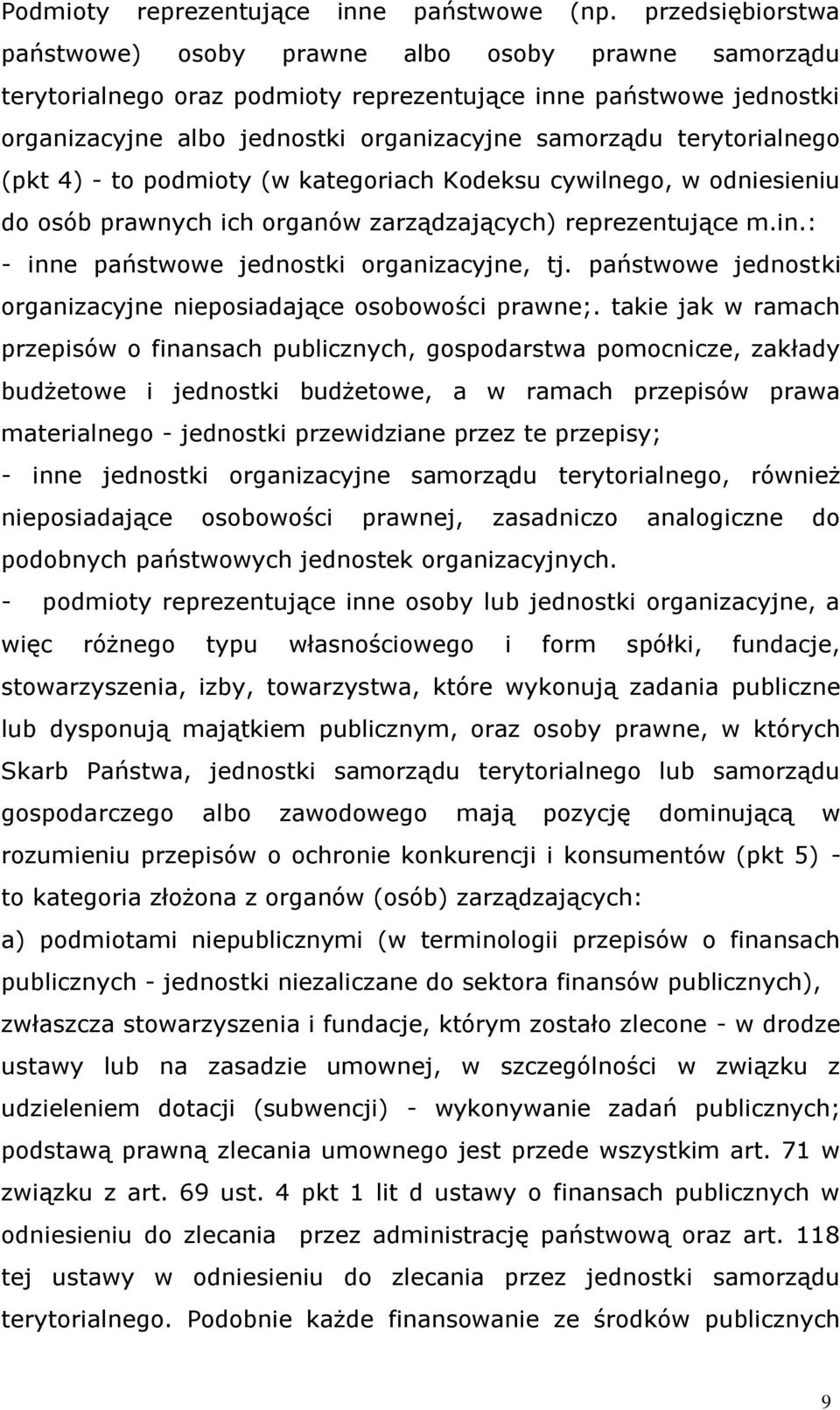 terytorialnego (pkt 4) - to podmioty (w kategoriach Kodeksu cywilnego, w odniesieniu do osób prawnych ich organów zarządzających) reprezentujące m.in.: - inne państwowe jednostki organizacyjne, tj.