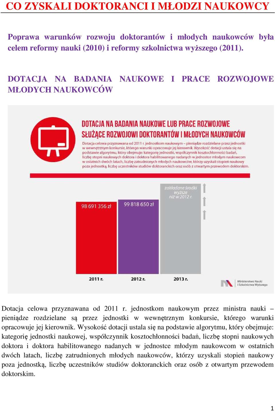 jednostkom naukowym przez ministra nauki pieniądze rozdzielane są przez jednostki w wewnętrznym konkursie, którego warunki opracowuje jej kierownik.