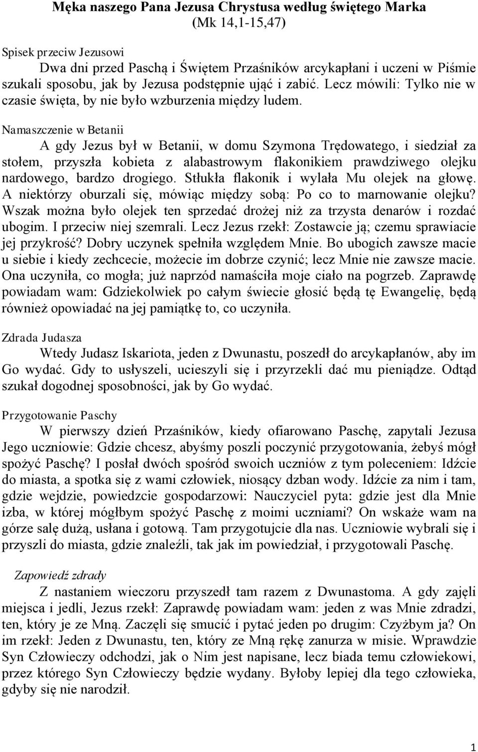 Namaszczenie w Betanii A gdy Jezus był w Betanii, w domu Szymona Trędowatego, i siedział za stołem, przyszła kobieta z alabastrowym flakonikiem prawdziwego olejku nardowego, bardzo drogiego.