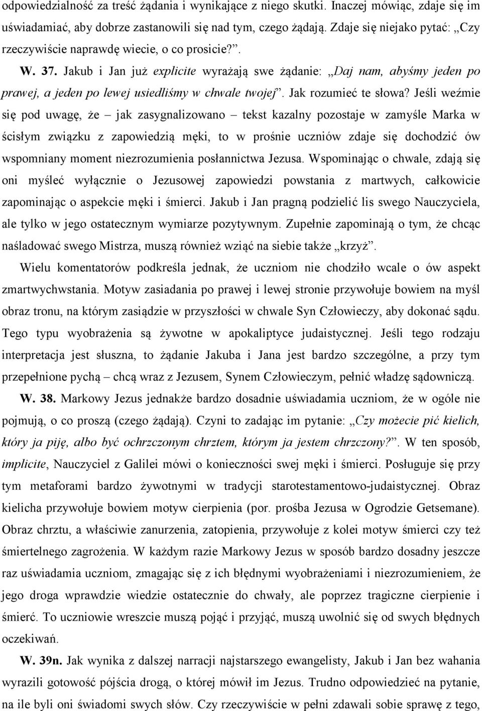 Jakub i Jan już explicite wyrażają swe żądanie: Daj nam, abyśmy jeden po prawej, a jeden po lewej usiedliśmy w chwale twojej. Jak rozumieć te słowa?